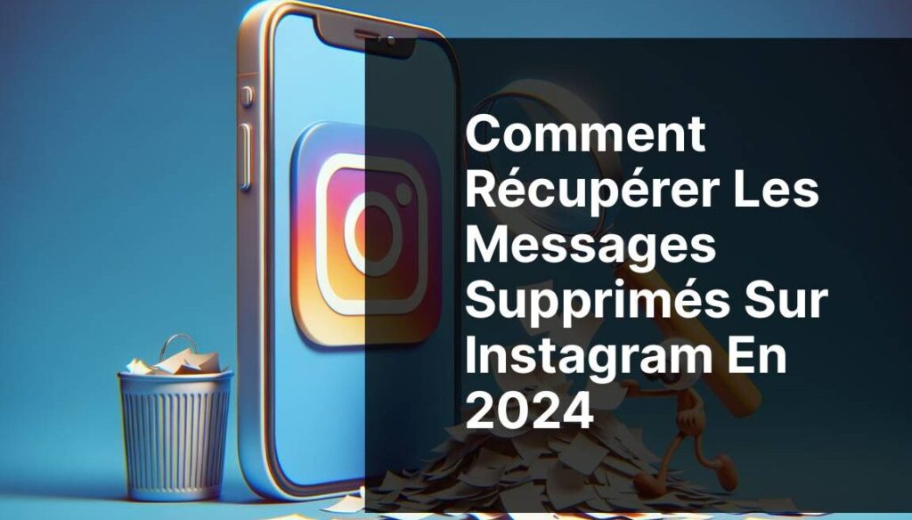 Comment récupérer des messages supprimés sur Instagram ?